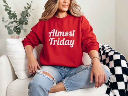 Almost Friday Sweatshirt